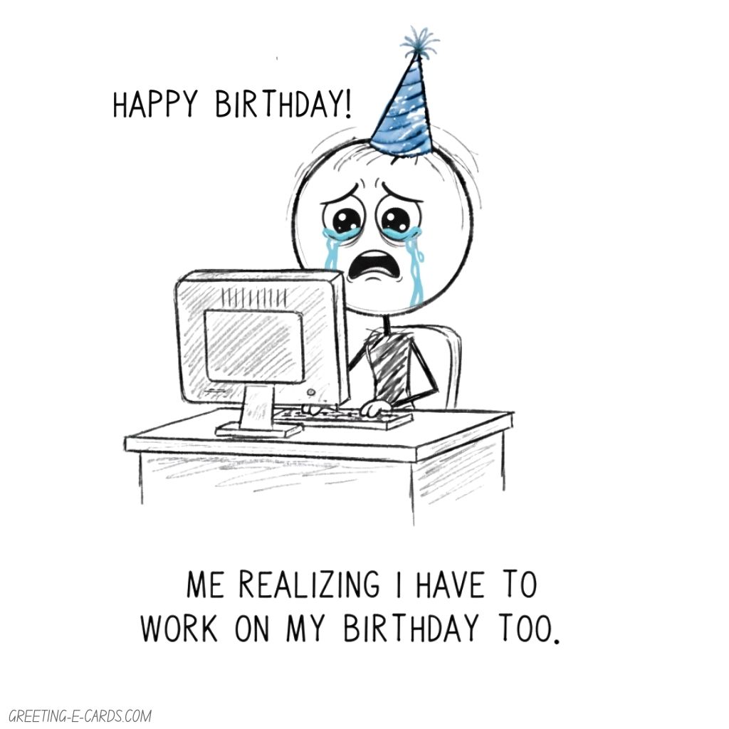 Funny Office Birthday E-Card - Work on My Birthday - Free E-card no sign up