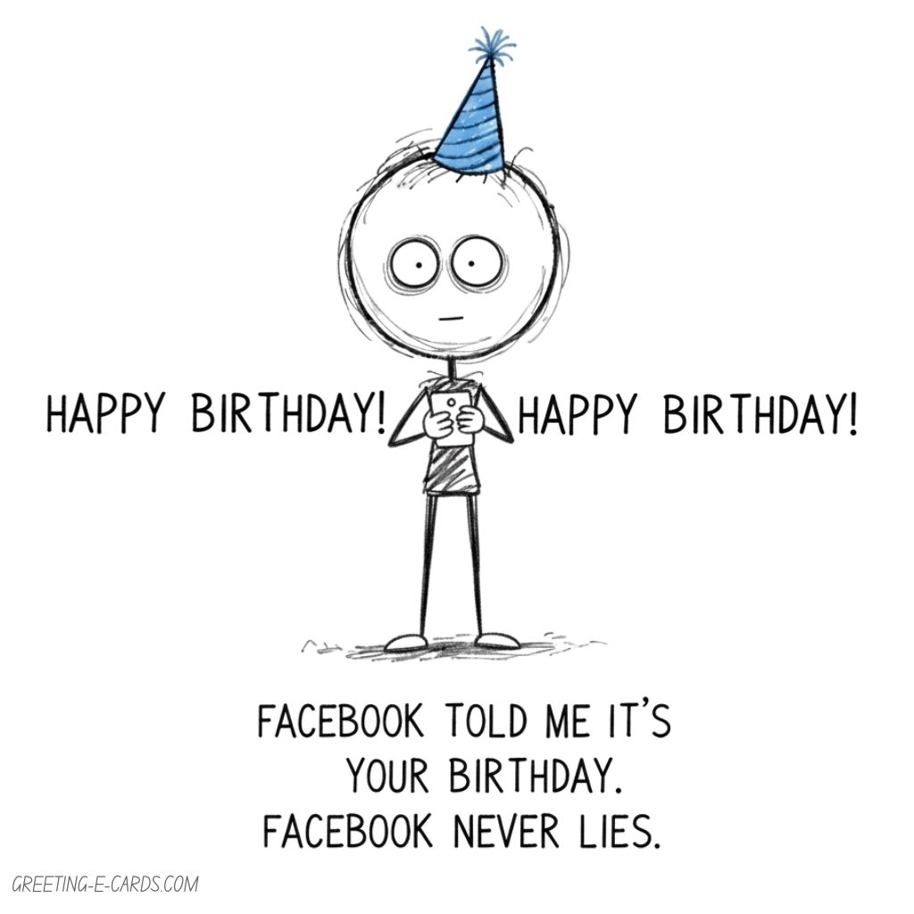 Funny Birthday E-Card - Facebook Told Me It Is Your Birthday - Free E-card no sign up